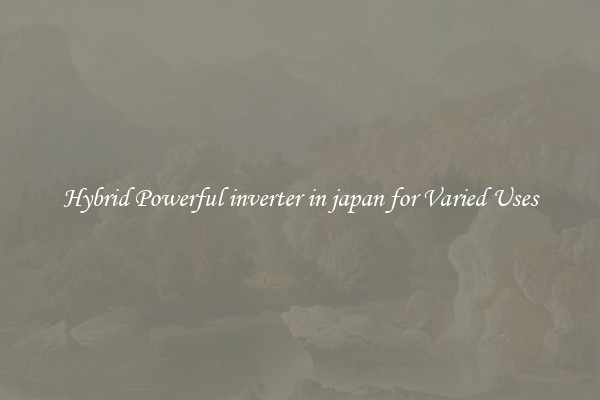 Hybrid Powerful inverter in japan for Varied Uses