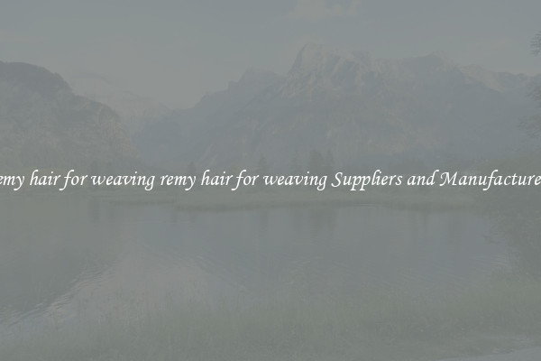 remy hair for weaving remy hair for weaving Suppliers and Manufacturers