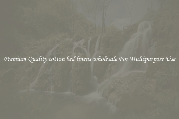 Premium Quality cotton bed linens wholesale For Multipurpose Use