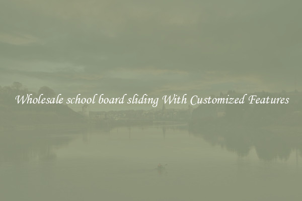 Wholesale school board sliding With Customized Features