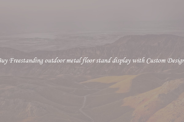 Buy Freestanding outdoor metal floor stand display with Custom Designs