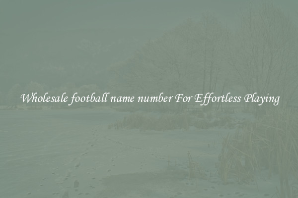 Wholesale football name number For Effortless Playing