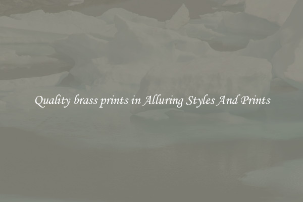 Quality brass prints in Alluring Styles And Prints
