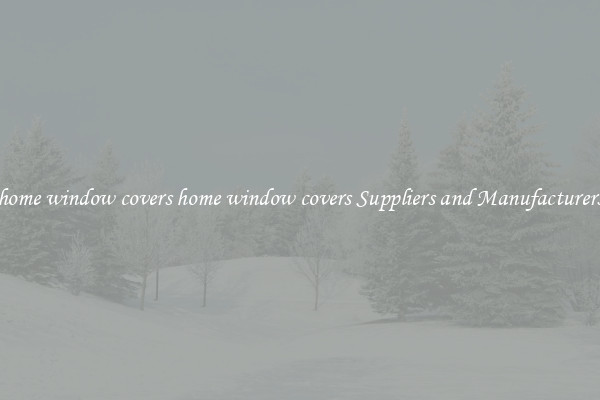 home window covers home window covers Suppliers and Manufacturers