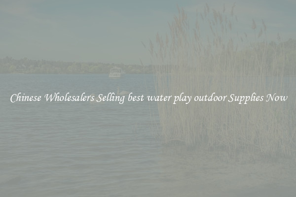 Chinese Wholesalers Selling best water play outdoor Supplies Now