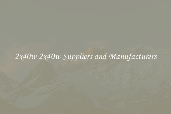 2x40w 2x40w Suppliers and Manufacturers
