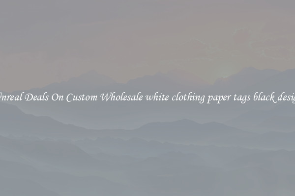 Unreal Deals On Custom Wholesale white clothing paper tags black design