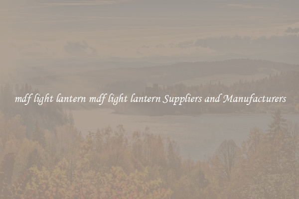 mdf light lantern mdf light lantern Suppliers and Manufacturers