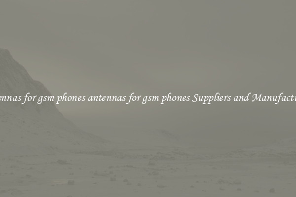 antennas for gsm phones antennas for gsm phones Suppliers and Manufacturers