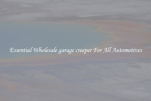 Essential Wholesale garage creeper For All Automotives