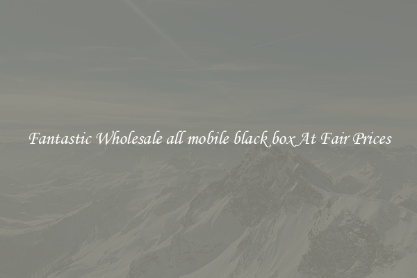 Fantastic Wholesale all mobile black box At Fair Prices