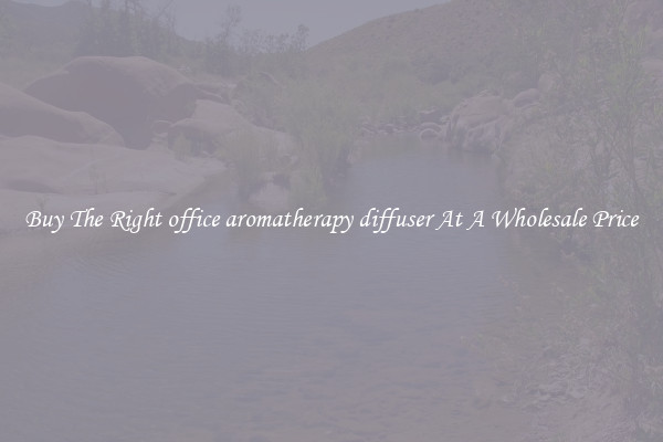 Buy The Right office aromatherapy diffuser At A Wholesale Price