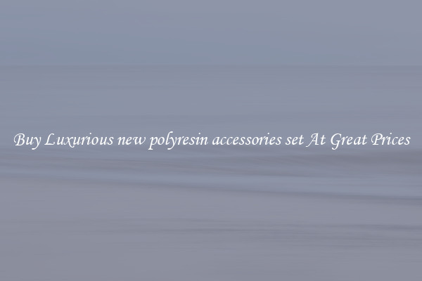Buy Luxurious new polyresin accessories set At Great Prices