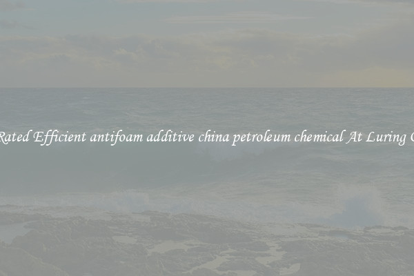 Top Rated Efficient antifoam additive china petroleum chemical At Luring Offers