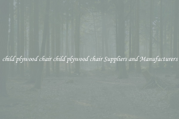child plywood chair child plywood chair Suppliers and Manufacturers