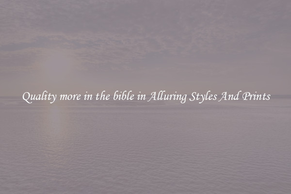 Quality more in the bible in Alluring Styles And Prints