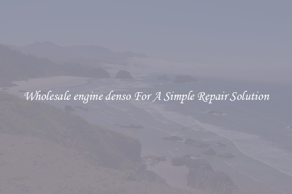 Wholesale engine denso For A Simple Repair Solution