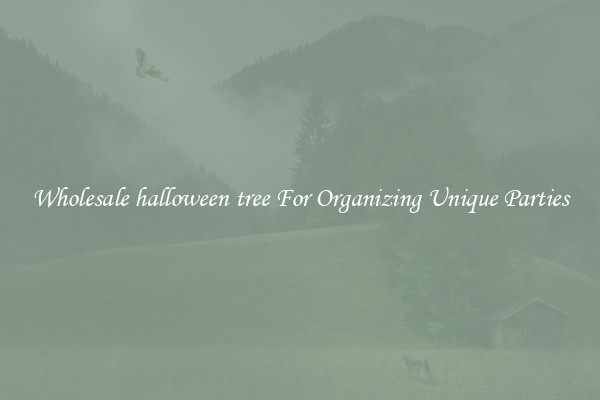 Wholesale halloween tree For Organizing Unique Parties