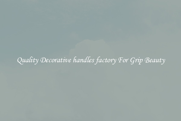 Quality Decorative handles factory For Grip Beauty