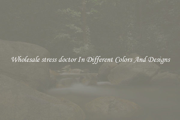 Wholesale stress doctor In Different Colors And Designs
