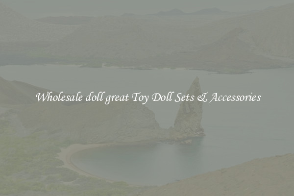 Wholesale doll great Toy Doll Sets & Accessories