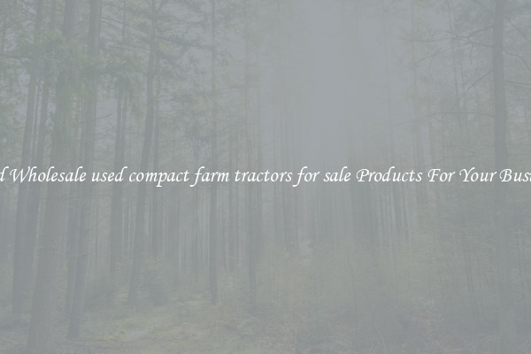 Find Wholesale used compact farm tractors for sale Products For Your Business