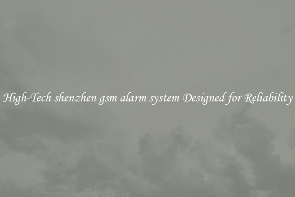High-Tech shenzhen gsm alarm system Designed for Reliability