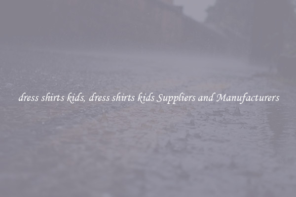 dress shirts kids, dress shirts kids Suppliers and Manufacturers