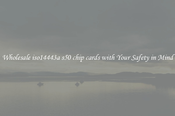 Wholesale iso14443a s50 chip cards with Your Safety in Mind