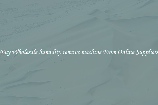 Buy Wholesale humidity remove machine From Online Suppliers